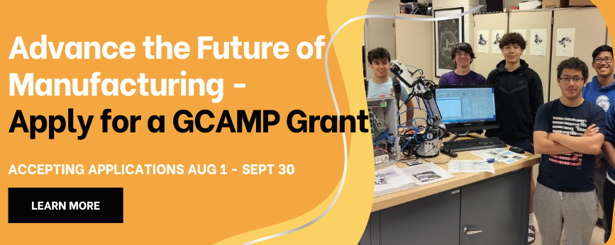 Advance the Future of Manufacturing - Apply for a GCAMP Grant.